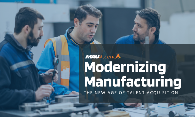 Modernizing Manufacturing: The New Age of Talent Acquisition