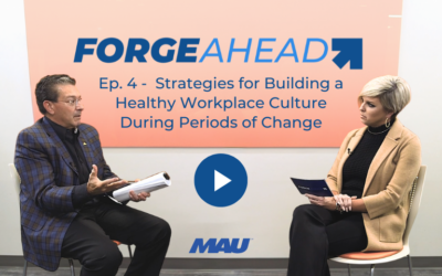 Forge Ahead Ep. 4 – Strategies for Maintaining a Healthy Workplace Culture During Periods of Change