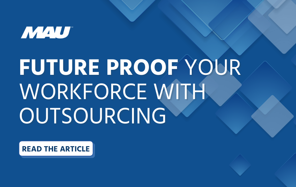 MAU Future Proof Your Manufacturing Workforce With Outsourcing Solutions